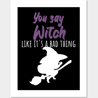 You say witch like it's a bad thing Posters and Art